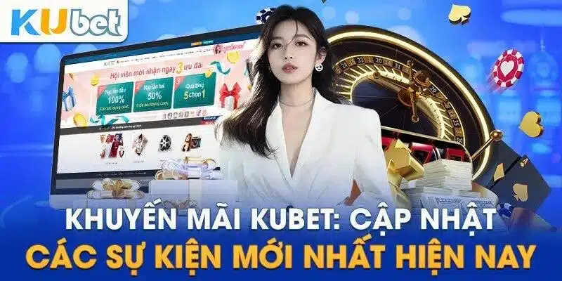 Tổng hợp khuyến mãi Kubet mới nhất